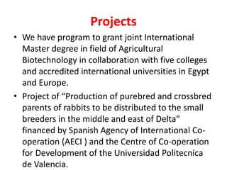 • Project of "Sustainable production of rabbit meat
"Evaluation and genetic improvement of Spanish-
Egyptian rabbit lines"...