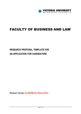 Page 1 of 18
FACULTY OF BUSINESS AND LAW
RESEARCH PROPOSAL TEMPLATE FOR
AN APPLICATION FOR CANDIDATURE
Revised Version for BGP8019: March 2012
 