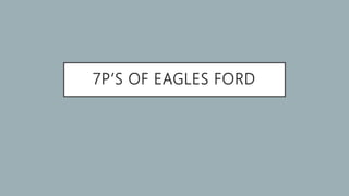 7P’S OF EAGLES FORD
 