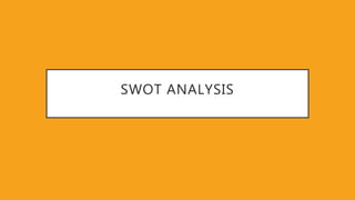 SWOT ANALYSIS
 