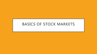 BASICS OF STOCK MARKETS
 