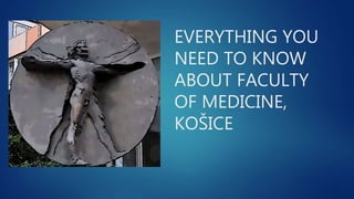 EVERYTHING YOU
NEED TO KNOW
ABOUT FACULTY
OF MEDICINE,
KOŠICE
 