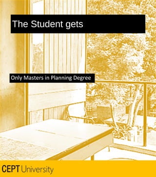 The Student gets

Only Masters in Planning Degree

 