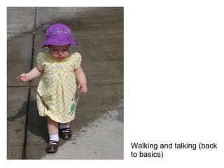 Walking and talking (back to basics) 