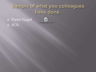 Sample of what you colleagues have done. Pieter NagelEGS