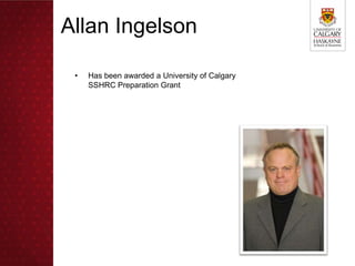 Allan Ingelson

 •   Has been awarded a University of Calgary
     SSHRC Preparation Grant
 