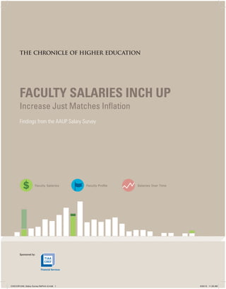 FACULTY SALARIES INCH UP
Increase Just Matches Inflation
Findings from the AAUP Salary Survey

S

Faculty Salaries

Faculty Profile

Salaries Over Time

Sponsored by:

CHECOR1246_Salary Survey RePrint v5.indd 1

9/20/13 11:29 AM

 