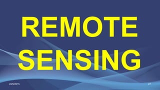 27
REMOTE
SENSING
2/25/2015
 
