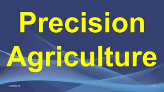 3
Precision
Agriculture
2/25/2015
 