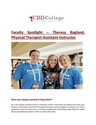 Faculty Spotlight – Theresa Ragland,
Physical Therapist Assistant Instructor
Have you always worked in Education?
No, I ha...