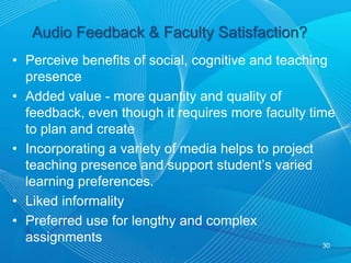 Audio Feedback & Student Satisfaction?Based on open comments of web survey, 9 of the 11 students seemed satisfied. “did not always work”“annoying, a true conversation or written comments would be better”“It seemed the instructor was trying to sound neutral in the audio feedback which left a feeling of apathy.”voice inflection and nuance to grasp more meaningmore and elaborate feedback DetailsExamplesReferences28