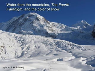 Water from the mountains, The Fourth
   Paradigm, and the color of snow




(photo T. H. Painter)
 