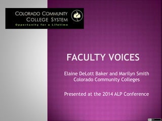 Elaine DeLott Baker and Marilyn Smith
Colorado Community Colleges
Presented at the 2014 ALP Conference
 