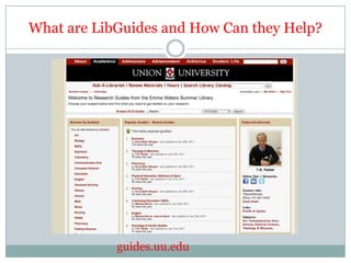 What are LibGuides and How Can they Help? guides.uu.edu 