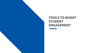 TOOLS TO BOOST
STUDENT
ENGAGEMENT
 