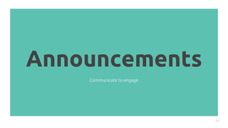 Announcements
19
Communicate to engage
 
