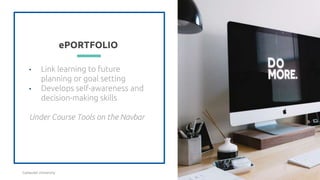 ePORTFOLIO
• Link learning to future
planning or goal setting
• Develops self-awareness and
decision-making skills
Under Course Tools on the Navbar
33
Gallaudet University
 