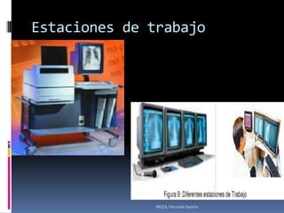 Estaciones de trabajo




               MEZA, Facundo Gastón
 