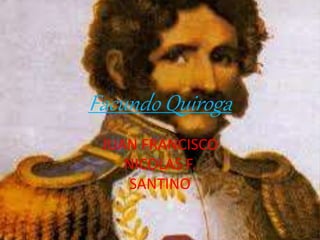 Facundo Quiroga
JUAN FRANCISCO
NICOLAS F.
SANTINO
 