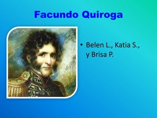Facundo Quiroga
• Belen L., Katia S.,
y Brisa P.
 