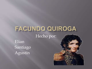 Hecho por:
Elian
Santiago
Agustín
 