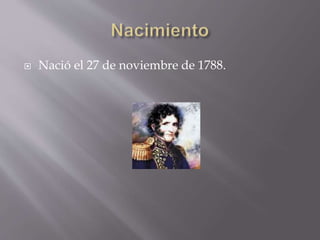  Nació el 27 de noviembre de 1788.