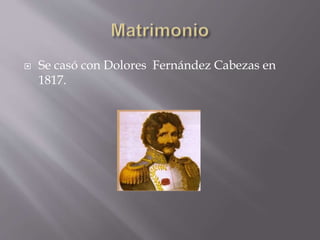  Se casó con Dolores Fernández Cabezas en
1817.