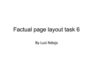 Factual page layout task 6
By Lusi Ndoja
 