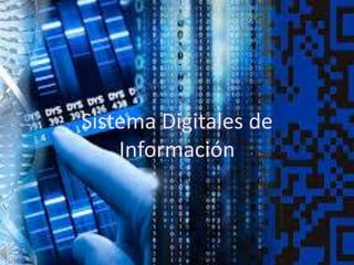 Sistema Digitales de
Información
 