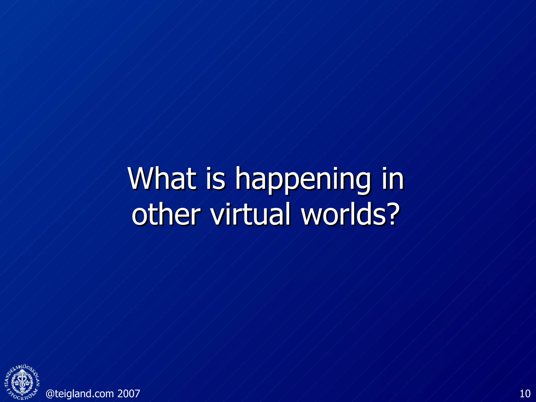 What is happening in other virtual worlds? 