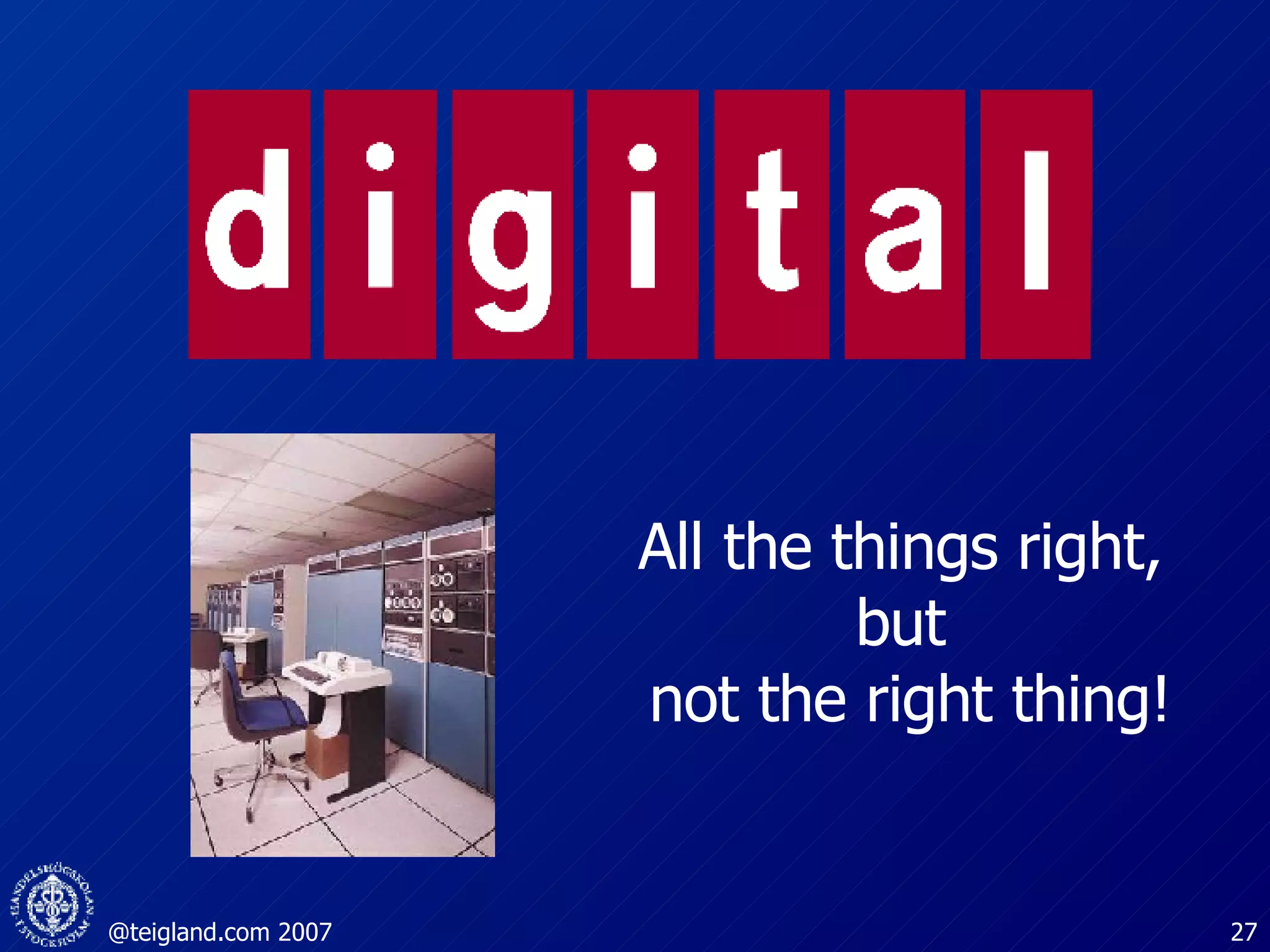 All the things right,  but  not the right thing! 