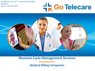 Revenue Cycle Management Services
Presented For:
Medical Billing Companies
41 Madison Ave. 25th Fl. New York, NY 10010
Alex Marz
Direct – 212-243-3237
 
