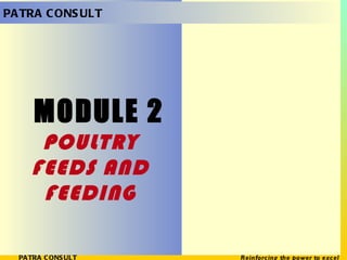 MODULE 2 POULTRY FEEDS AND FEEDING PATRA CONSULT 