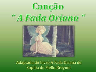 Adaptada do Livro A Fada Oriana de
Sophia de Mello Breyner
 