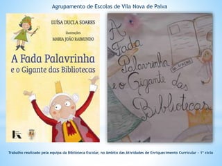 Agrupamento de Escolas de Vila Nova de Paiva 
Trabalho realizado pela equipa da Biblioteca Escolar, no âmbito das Atividad...