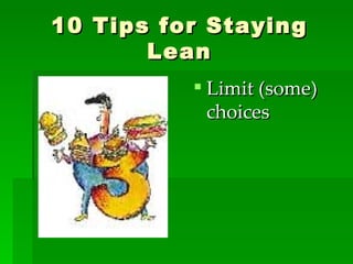 10 Tips for Staying Lean Limit (some) choices 