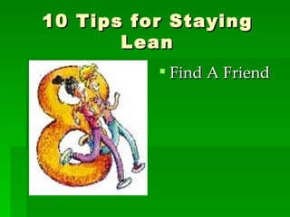 10 Tips for Staying Lean Find A Friend 