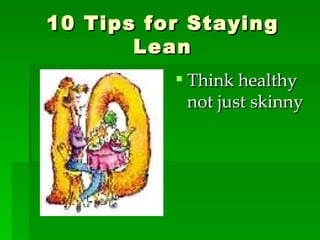 10 Tips for Staying Lean Think healthy not just skinny 