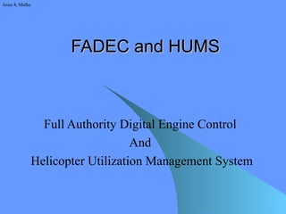 FADEC and HUMS Full Authority Digital Engine Control  And  Helicopter Utilization Management System Issue 8, Melke 
