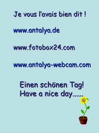 Je vous l’avais bien dit ! www.antalya.de   www.fotobox24.com www.antalya-webcam.com Einen schönen Tag! Have a nice day...... 