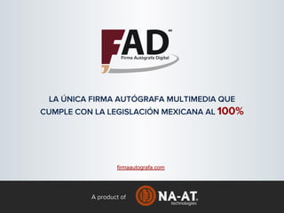 A product of
LA ÚNICA FIRMA AUTÓGRAFA MULTIMEDIA QUE
CUMPLE CON LA LEGISLACIÓN MEXICANA AL 100%
firmaautografa.com
 