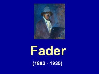 Fader
(1882 - 1935)
 
