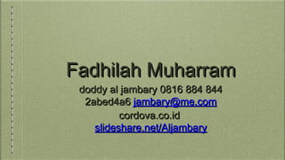 Fadhilah Muharram
doddy al jambary 0816 884 844
2abed4a6 jambary@me.com
cordova.co.id
slideshare.net/Aljambary

 