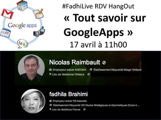 #FadhiLive RDV HangOut
« Tout savoir sur
GoogleApps »
  17 avril à 11h00
 