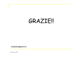 GRAZIE!!
marghebs@yahoo.it
20 dicembre 2007
 