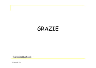 GRAZIE
marghebs@yahoo.it
20 dicembre 2007
 
