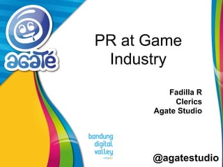 @agatestudio
PR at Game
Industry
Fadilla R
Clerics
Agate Studio
 