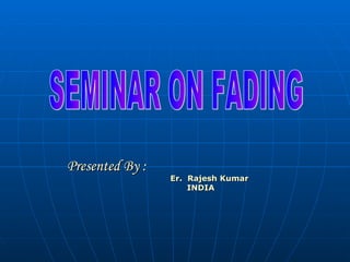 Presented By :Presented By :
Er. Rajesh KumarEr. Rajesh Kumar
INDIAINDIA
 