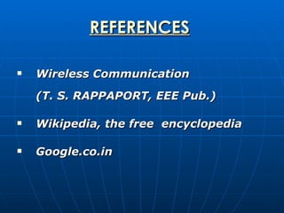 REFERENCES   Wireless Communication  (T. S. RAPPAPORT, EEE Pub.) Wikipedia, the free  encyclopedia Google.co.in 