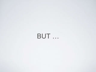 BUT …
 